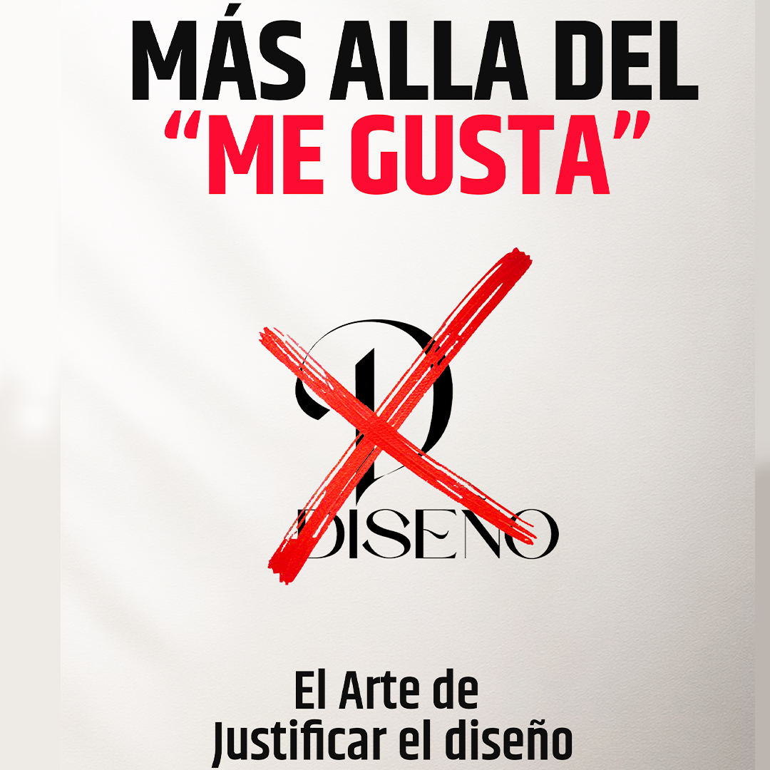 Más alla del "Me Gusta". El Arte de Justificar el Diseño